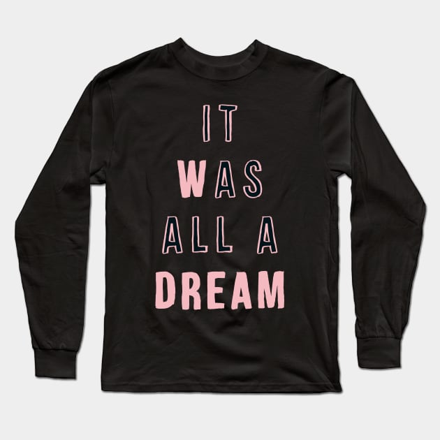 It Was All a Dream Long Sleeve T-Shirt by Brett